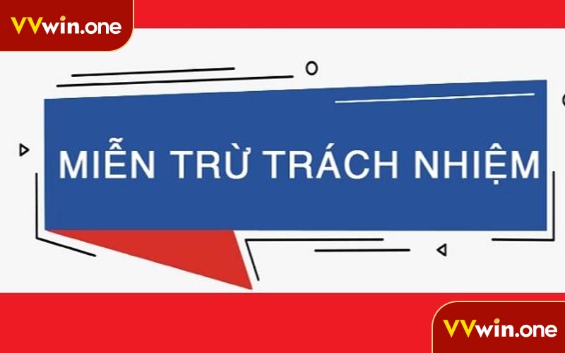 Khái niệm về Miễn trừ trách nhiệm VVwin là gì?