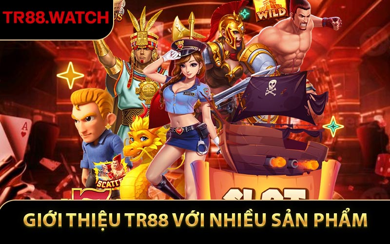 Giới thiệu TR88 với nhiều sản phẩm